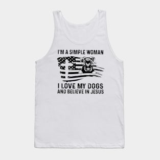 I'm A Simple Woman I Love My Dogs And Believe In Jesus Tank Top